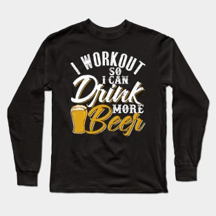 I Workout So I Can Drink More Beer Long Sleeve T-Shirt